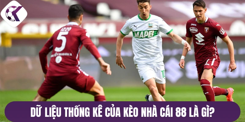 Dữ liệu thống kê của kèo nhà cái 88 là gì?