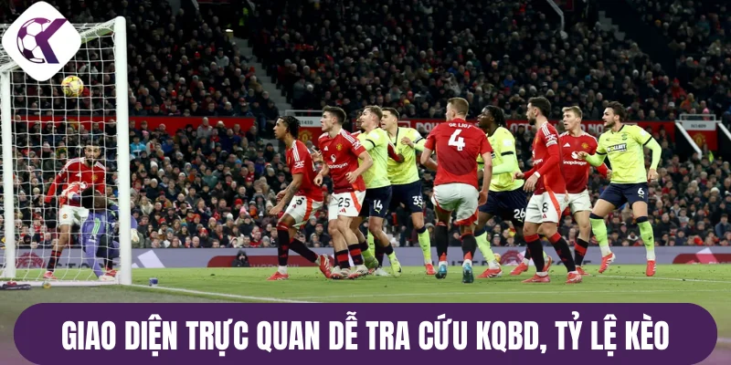 Giao diện trực quan dễ tra cứu kqbd, tỷ lệ kèo