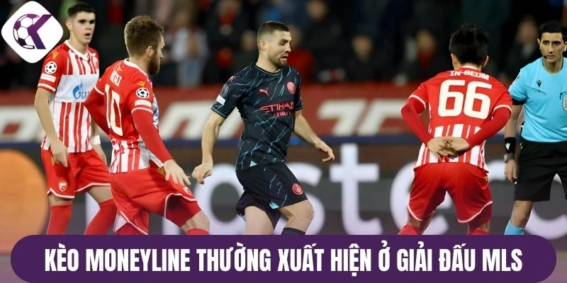 Kèo Moneyline thường xuất hiện ở giải đấu MLS