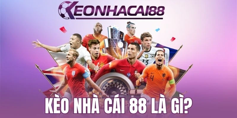 Kèo nhà cái 88 là gì?
