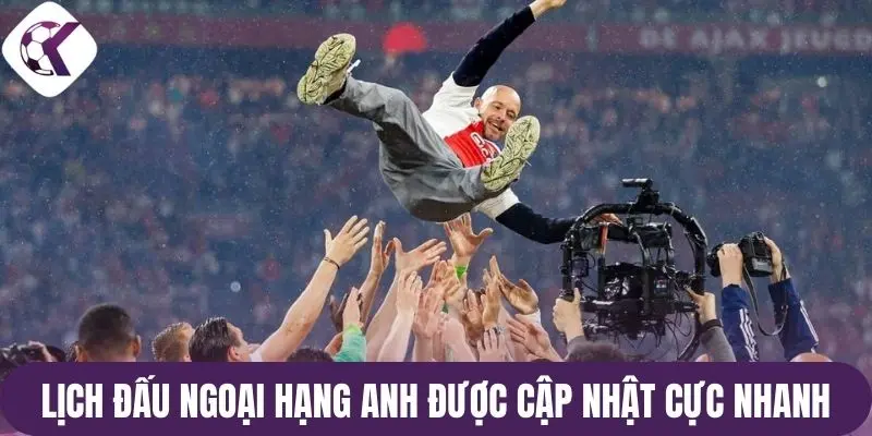 Lịch đấu Ngoại hạng Anh được cập nhật cực nhanh