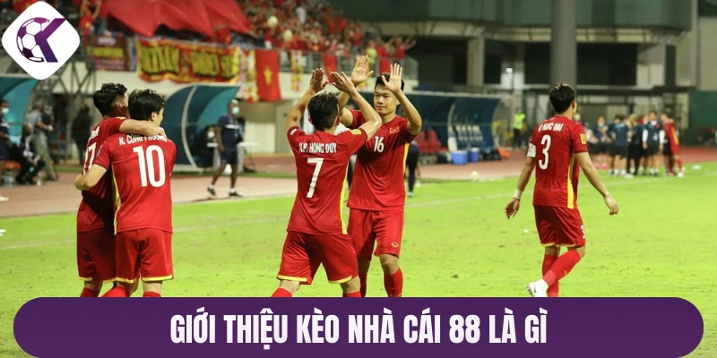 Giới thiệu Kèo nhà cái 88 là gì