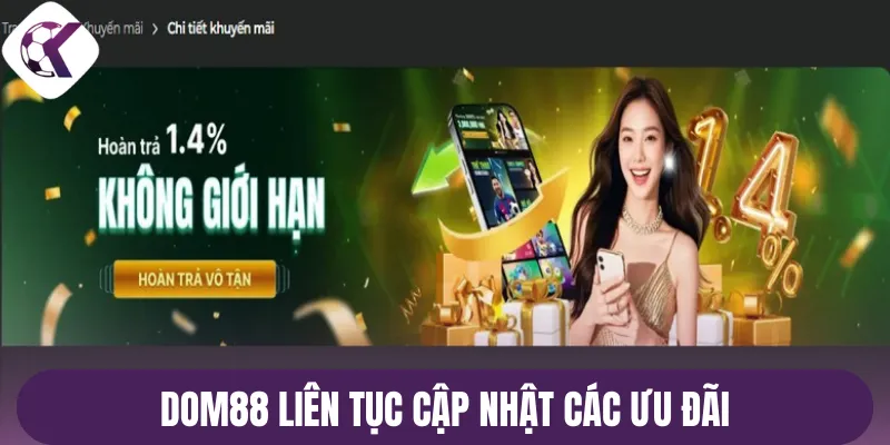 Dom88 liên tục cập nhật các ưu đãi